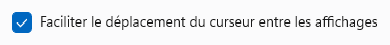 Faciliter le déplacement du curseur entre les affichages